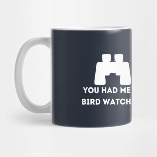 You had me at bird watching Mug